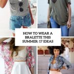 how to wear a bralette this summer 17 ideas cover