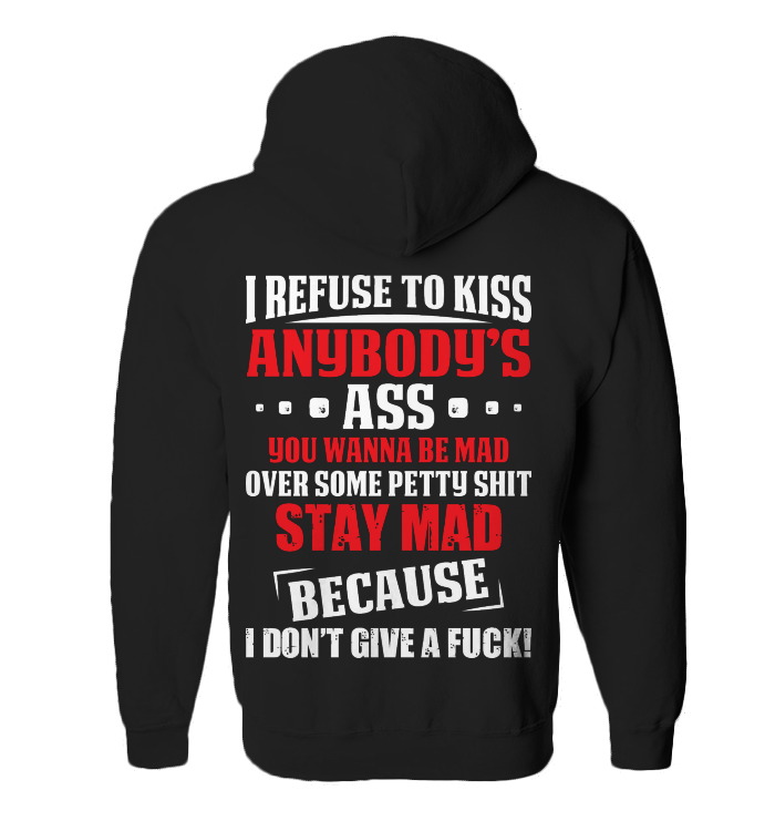 I Rufuse To Kiss Anybodys Ass You Wanna Be Mad Funny Zip Up Hoodie Outfit Hoodie Jacket For Womens Zip Hoodie