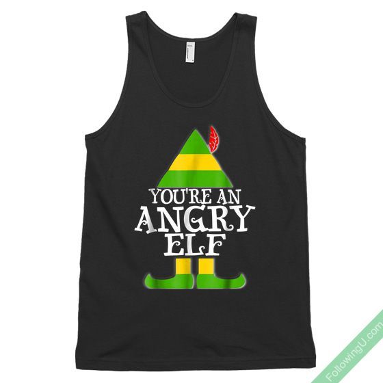 YOU’RE AN ANGRY ELF- Funny Christmas Unisex Tank Top is great fun for the Holi…